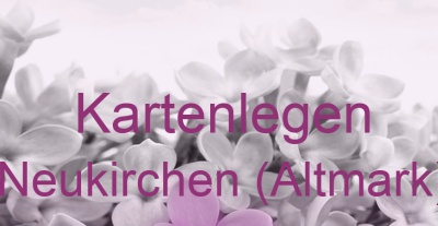 Kartenlegen Neukirchen (Altmark) | Top-Experten für Kartenlegen, Wahrsagen, Hellsehen, Zukunftsdeutung.